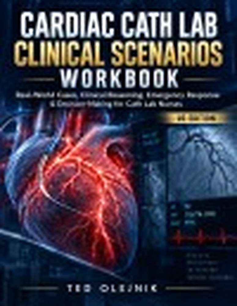 Book cover: CARDIAC CATH LAB CLINICAL SCENARIOS WORKBOOK US EDITION: Real-World Cases, Clinical Reasoning, Emergency Response & Decision-Making for Cath Lab Nurses