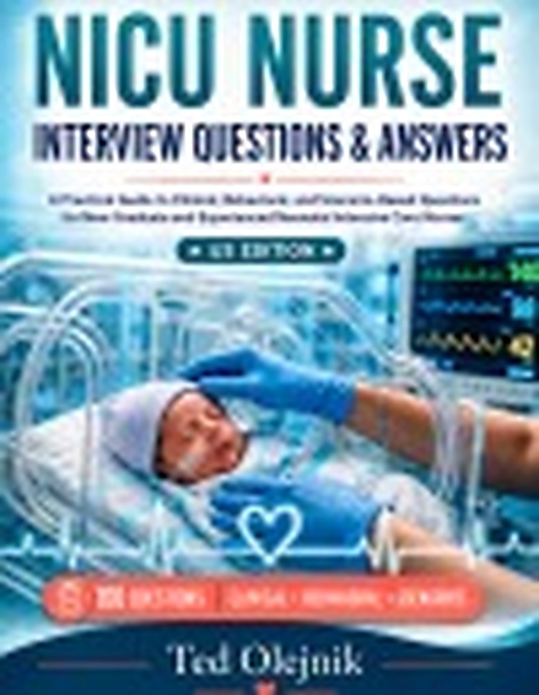Book cover: NICU Nurse Interview Questions & Answers: A Practical Guide to Clinical, Behavioral, and Scenario-Based Questions for New Graduate and Experienced Neonatal Intensive Care Nurses US EDITION