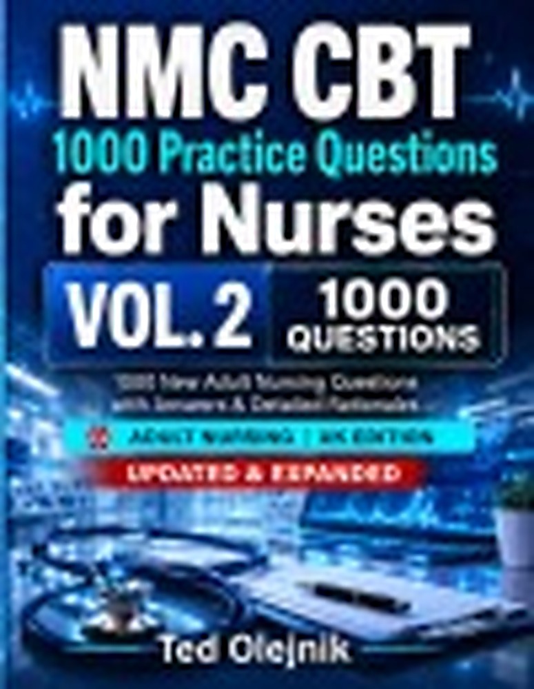 Book cover: VOLUME 2 NMC CBT 1000 PRACTICE QUESTIONS FOR NURSES: 1000 New Adult Nursing Questions with Answers and Detailed Rationales A comprehensive Part B question bank for safe UK nursing judgement