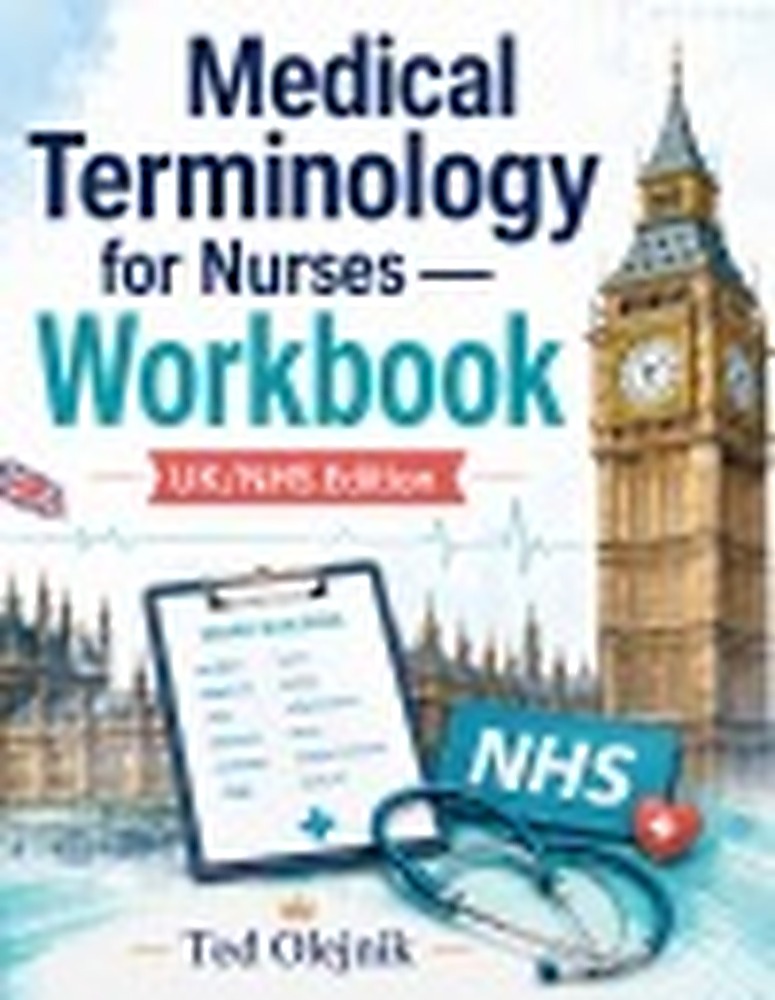 Book cover: MEDICAL TERMINOLOGY FOR NURSES WORKBOOK UK/NHS Edition: Decode • Understand • Pronounce • Apply