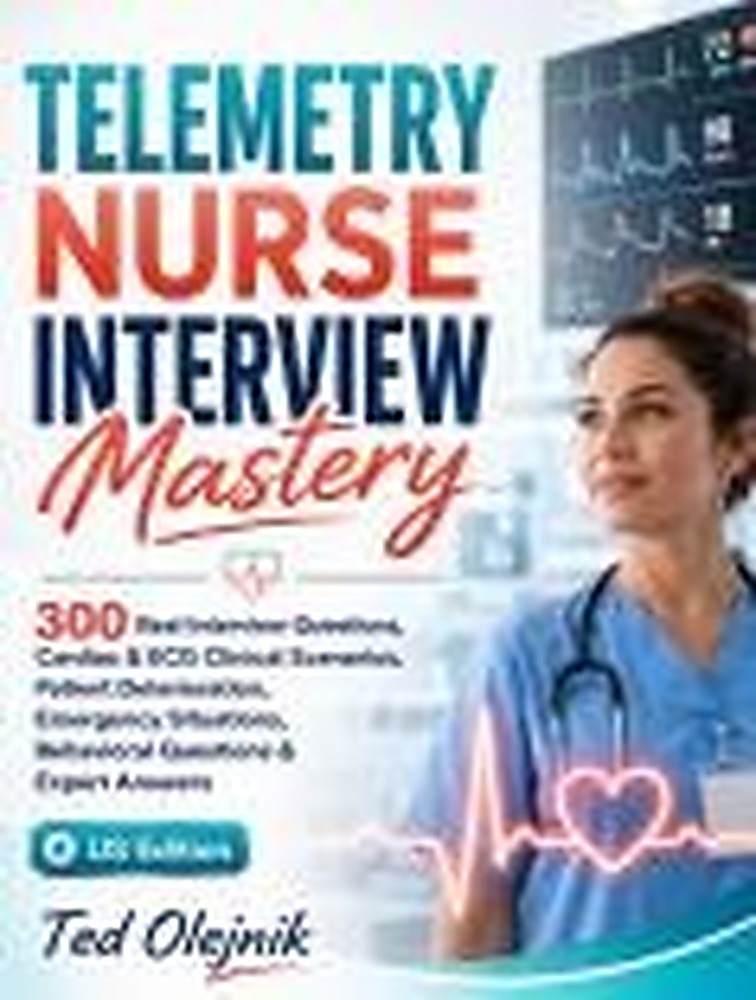 Book cover: TELEMETRY NURSE INTERVIEW MASTERY US EDITION: 300 Interview Questions, ECG Scenarios & Expert Answers for Telemetry RNs