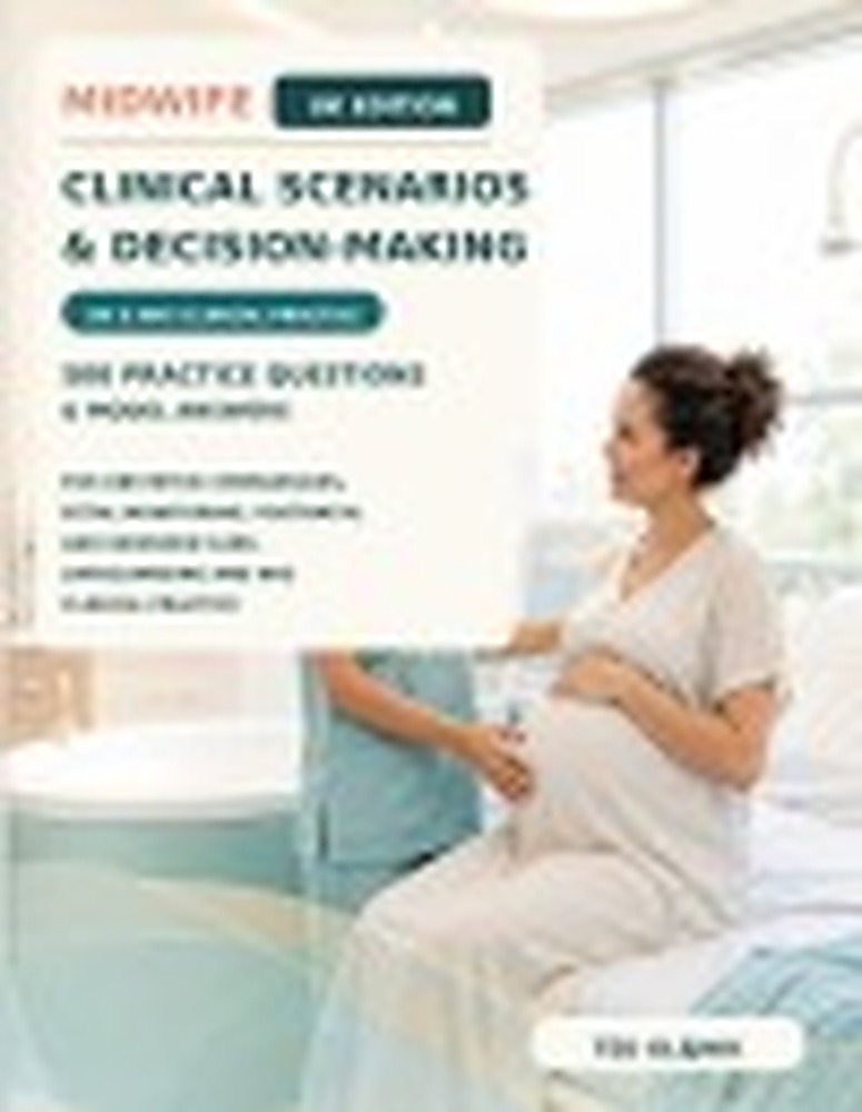 Book cover: Midwife Clinical Scenarios & Decision-Making UK Edition: 500 Practice Questions & Model Answers for Obstetric Emergencies, Fetal Monitoring, Postnatal and Newborn Care, Safeguarding and NHS Clinical Practice