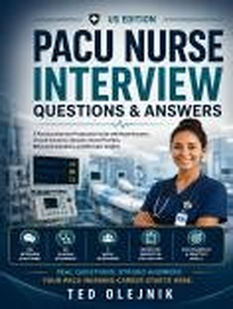 Book cover: PACU Nurse Interview Questions & Answers: A Practical Interview Preparation Guide with Model Answers, Clinical Scenarios, Recovery Room Priorities, Behavioral Questions, and Recruiter Insights