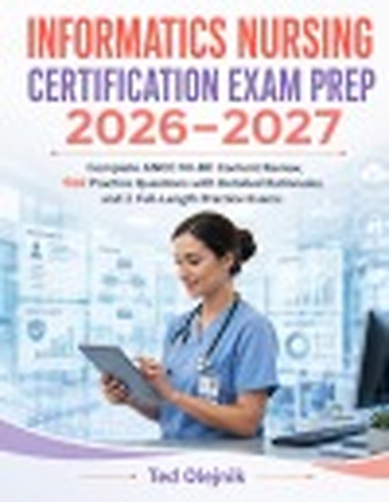 Book cover: INFORMATICS NURSING CERTIFICATION EXAM PREP 2026-2027: Complete ANCC NI-BC Content Review, 500 Practice Questions with Detailed Rationales, and 2 Full-Length Practice Exams