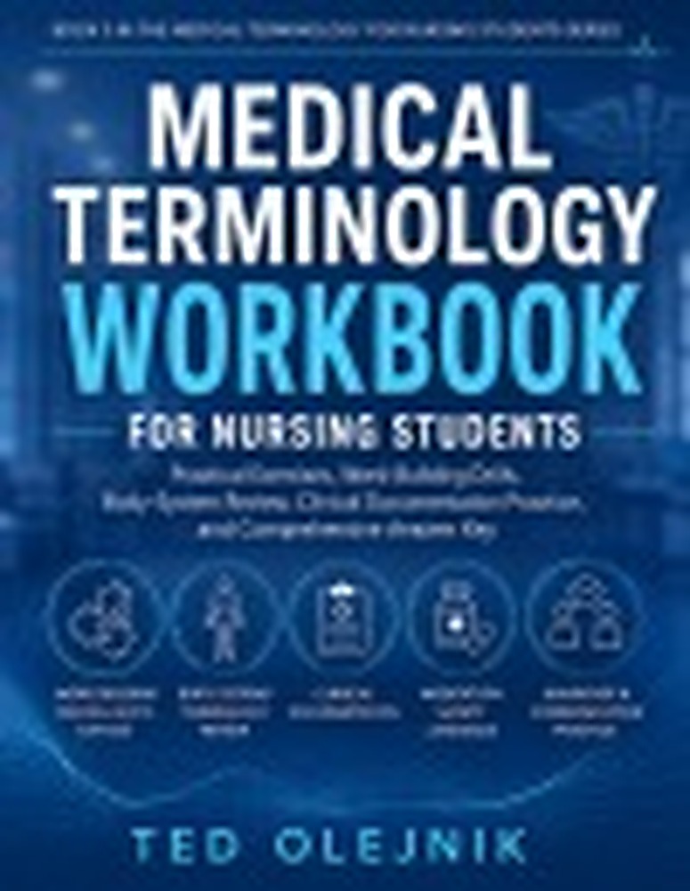 Book cover: MEDICAL TERMINOLOGY WORKBOOK FOR NURSING STUDENTS: Practical Exercises, Word-Building Drills, Body-System Review, Clinical Documentation Practice, and Comprehensive Answer Key. Book 3.