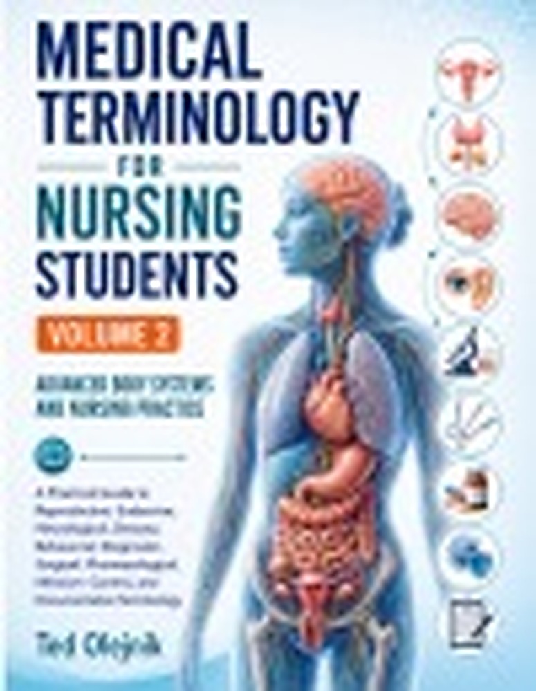Book cover: MEDICAL TERMINOLOGY FOR NURSING STUDENTS: VOLUME 2 ADVANCED BODY SYSTEMS AND NURSING PRACTICE A Practical Guide to Reproductive, Endocrine, Neurological, Sensory, Behavioral, Diagnostic, Surgical, Pharmacological, Infection-Control