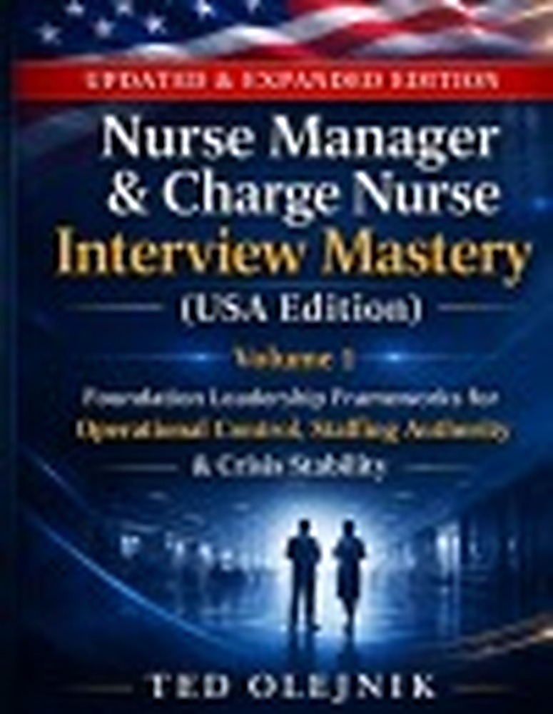 Book cover: Nurse Manager & Charge Nurse Interview Mastery (USA Edition): Volume 1 Foundation Leadership Frameworks for Operational Control, Staffing Authority & Crisis Stability