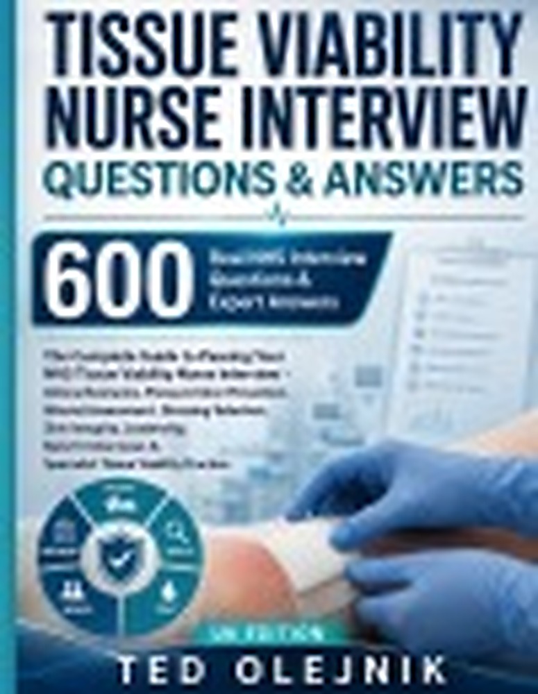 Book cover: TISSUE VIABILITY NURSE INTERVIEW QUESTIONS & ANSWERS: 600 Real NHS Interview Questions & Expert Answers The Complete Guide to Passing Your NHS Tissue Viability Nurse Interview