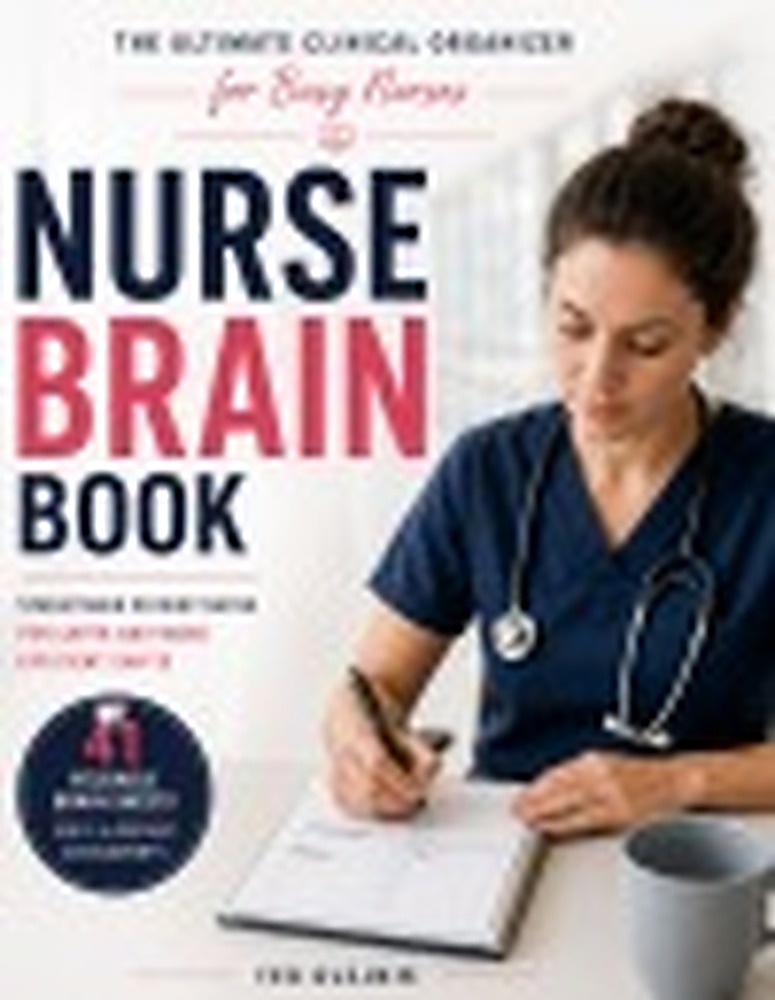 Book cover: NURSE BRAIN BOOK: The Ultimate Clinical Organizer for Busy Nurses Designed for 1–6 Patient Assignments 209 Pages of Nurse Planning & Brain Sheets 41 Reusable Brain Sheets for 1–6 Patient Assignments