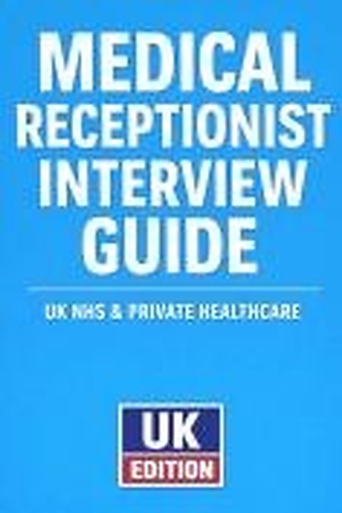 Book cover: Medical Receptionist Interview Questions & Answers - UK EDITION: Real Examples, STAR Responses, and Insider Tips to Help You Pass NHS & Private Clinic Interviews