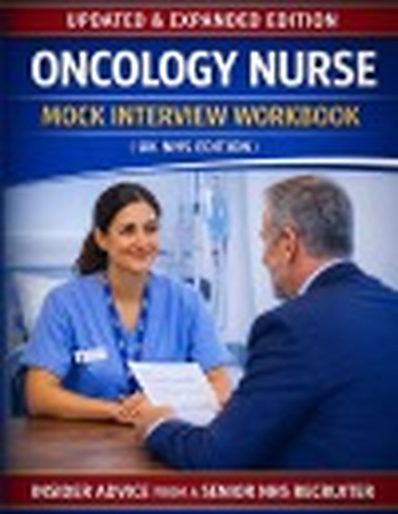 Book cover: Oncology Nurse Mock Interview Workbook (UK NHS Edition): 200 Real NHS Interview Questions, Advanced Clinical Scenarios & Full Mock Interview Practice to Help You Pass First Time