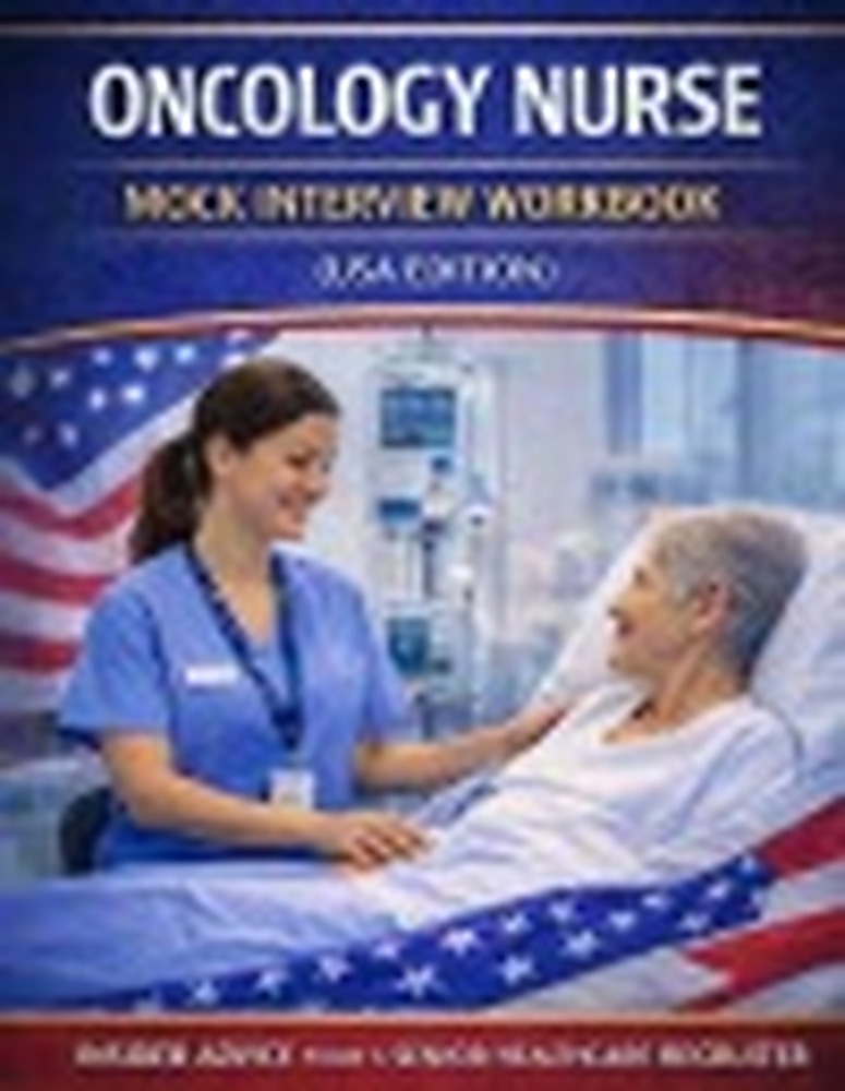 Book cover: Oncology Nurse Mock Interview Workbook (USA Edition): 200 Real Nursing Interview Questions, Advanced Clinical Scenarios & Full Mock Interview Practice to Help You Pass First Time