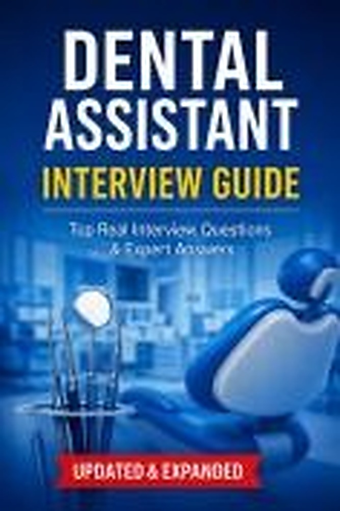 Book cover: Interview Questions & Answers for Dental Assistant Jobs: Real Entry-Level Examples, STAR Responses, and Insider Tips to Land Your First Dental Assistant Job